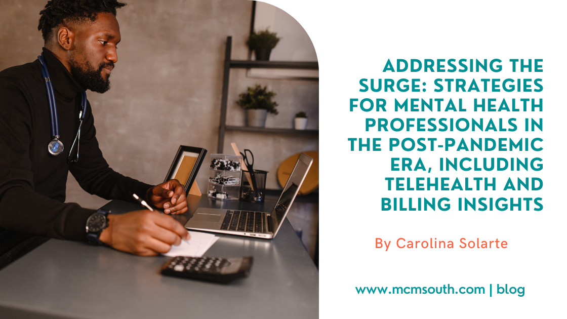 Addressing the Surge: Strategies for Mental Health Professionals in the Post-Pandemic Era, Including Telehealth and Billing Insights