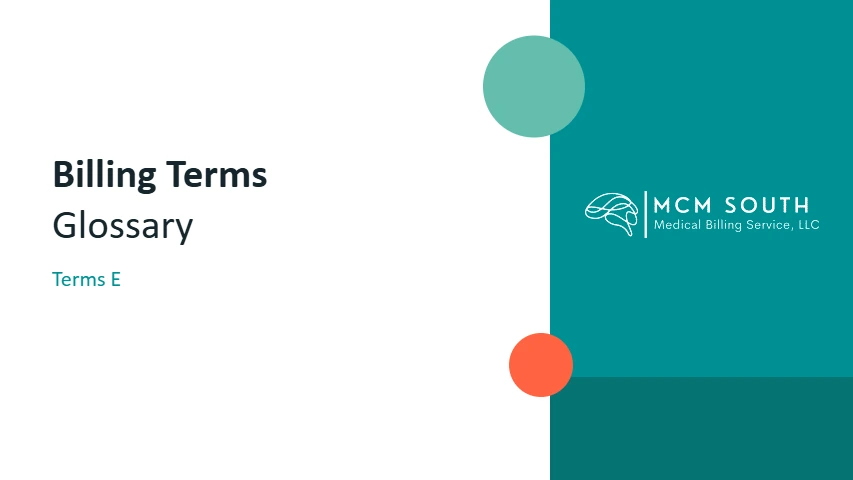 Medical Billing Terms E: EOB Billing, EPCS and External Review 1 Billing Terms Glossary slide, Terms E: EOB Billing - MCM South Medical Billing Service, LLC